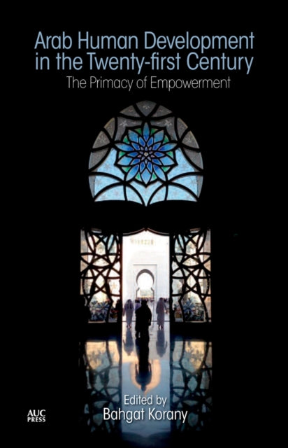 Arab Human Development in the Twenty-first Century: The Primacy of Empowerment