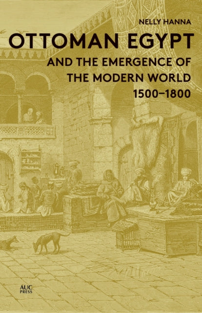 Ottoman Egypt and the Emergence of the Modern World: 1500–1800