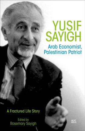 Yusif Sayigh: Arab Economist, Palestinian Patriot