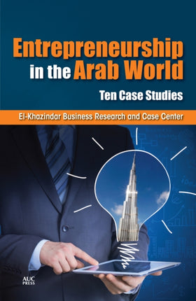 Entrepreneurship in the Arab World: Ten Case Studies