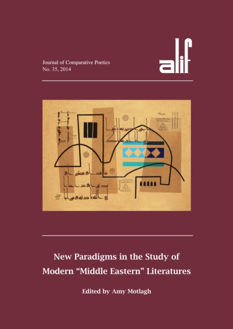 Alif 35: New Paradigms in the Study of Modern "Middle Eastern" Literatures