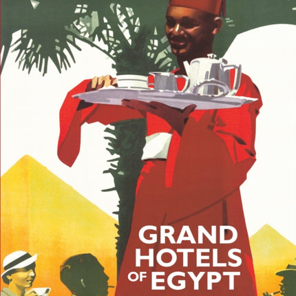 Grand Hotels of Egypt: In the Golden Age of