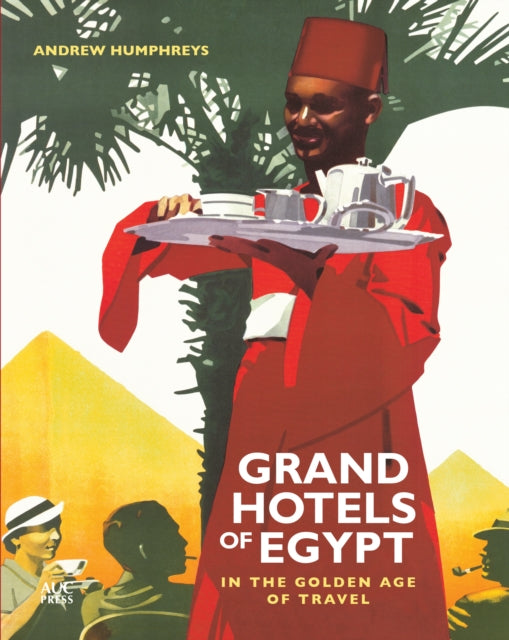 Grand Hotels of Egypt: In the Golden Age of