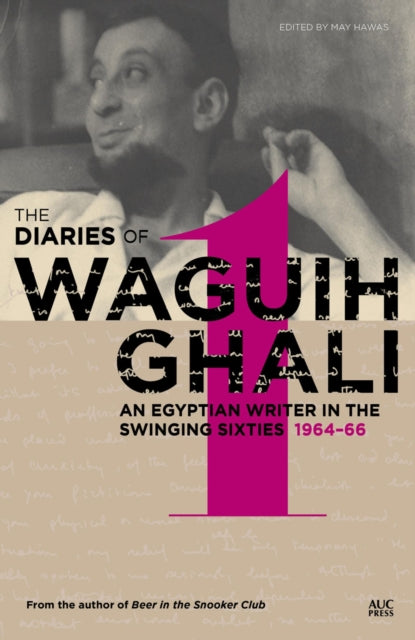 The Diaries of Waguih Ghali: An Egyptian Writer in the Swinging Sixties 1964 - 66