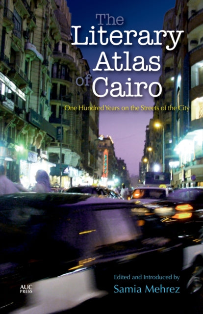 The Literary Atlas of Cairo: One Hundred Years on the Streets of the City