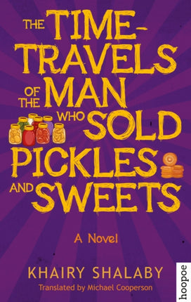 The Time-Travels of the Man Who Sold Pickles and Sweets: A Novel