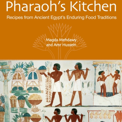 The Pharaoh's Kitchen: Recipes from Ancient Egypt's Enduring Food Traditions