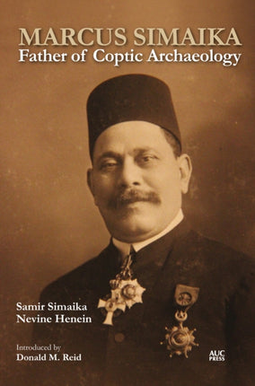 Marcus Simaika: Father of Coptic Archaeology