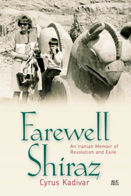 Farewell Shiraz: An Iranian Memoir of Revolution and Exile