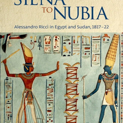 From Siena to Nubia: Alessandro Ricci in Egypt and Sudan, 1817-22