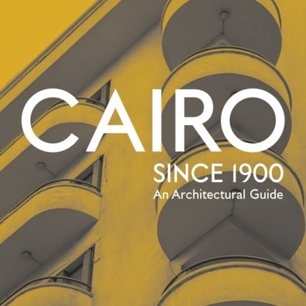 Cairo since 1900: An Architectural Guide