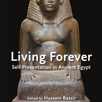 Living Forever: Self-presentation in Ancient Egypt