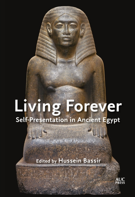 Living Forever: Self-presentation in Ancient Egypt