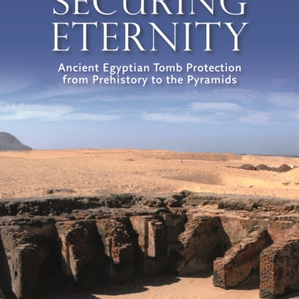 Securing Eternity: Ancient Egyptian Tomb Protection from Prehistory to the Pyramids