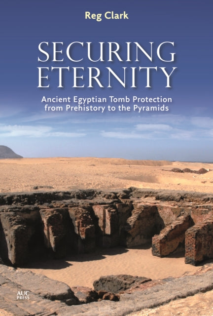 Securing Eternity: Ancient Egyptian Tomb Protection from Prehistory to the Pyramids