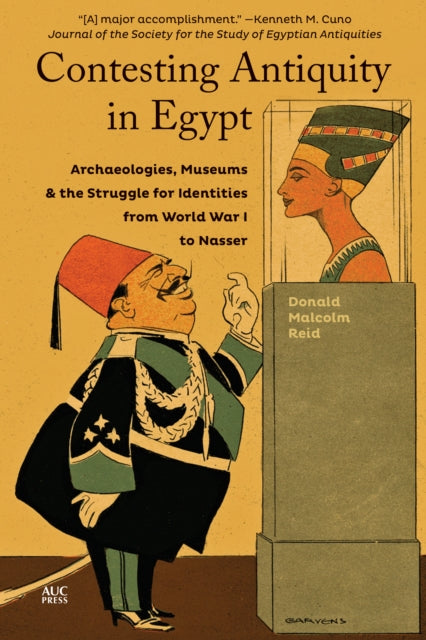 Contesting Antiquity in Egypt: Archaeologies, Museums, and the Struggle for Identities from World War I to Nasser