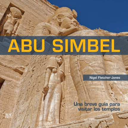 Abu Simbel Spanish Edition: A Short Guide to the Temples