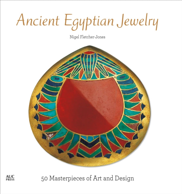 Ancient Egyptian Jewelry: 50 Masterpieces of Art and Design