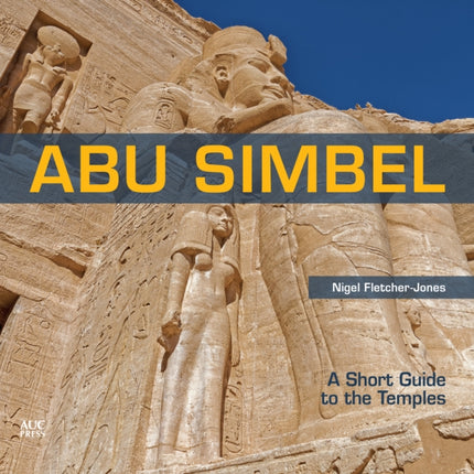 Abu Simbel: A Short Guide to the Temples