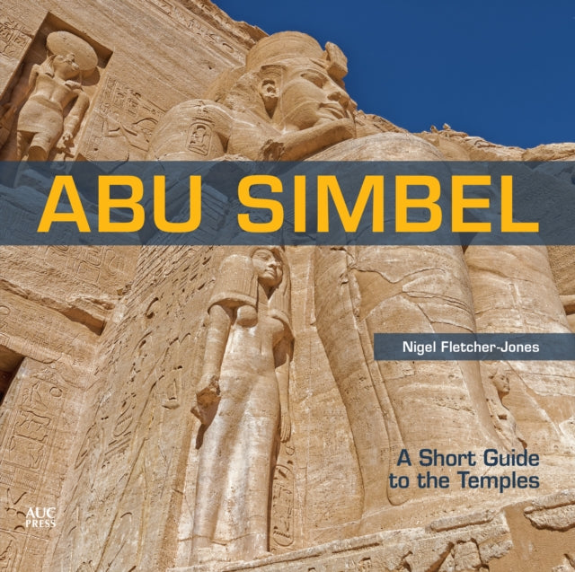 Abu Simbel: A Short Guide to the Temples