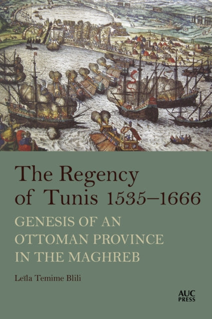 The Regency of Tunis, 1535–1666: Genesis of an Ottoman Province in the Maghreb