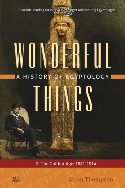 Wonderful Things: A History of Egyptology 2: The Golden Age: 1881–1914