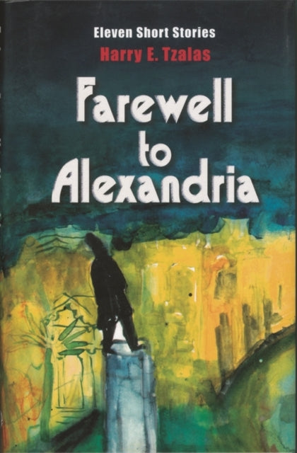 Farewell to Alexandria: Eleven Short Stories