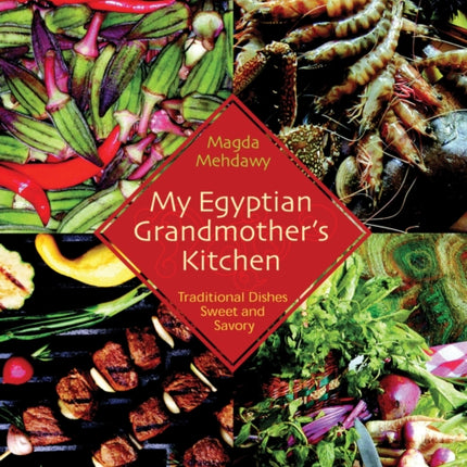 My Egyptian Grandmother’s Kitchen: Traditional Dishes Sweet and Savory