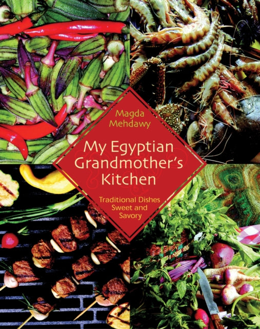 My Egyptian Grandmother’s Kitchen: Traditional Dishes Sweet and Savory