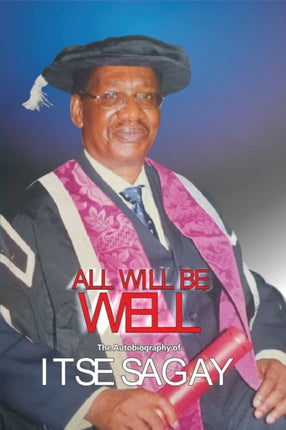 All Will Be Well: The Autobiography of Itsejuwa