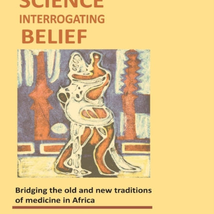 Science Interrogating Belief. Bridging the Old and New Traditions of Medicine in Africa
