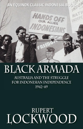 Black Armada: Australia and the Struggle for Indonesian Independence 1942-49