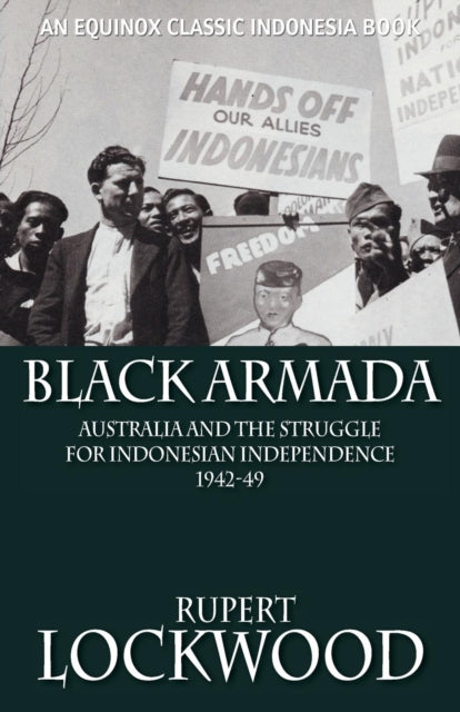 Black Armada: Australia and the Struggle for Indonesian Independence 1942-49