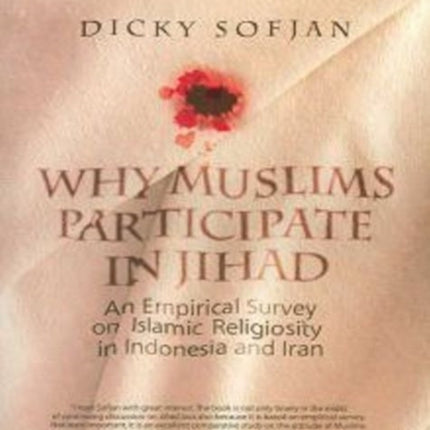 Why Muslims Participate in Jihad: An Empirical Survey of Islamic Religiosity in Indonesia and Iran