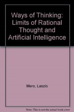 Ways Of Thinking: The Limits Of Rational Thought