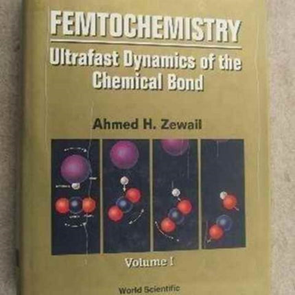 Femtochemistry: Ultrafast Dynamics Of The Chemical Bond - Volume I