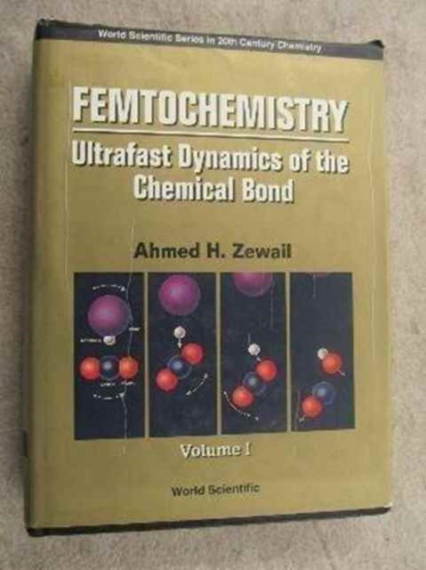 Femtochemistry: Ultrafast Dynamics Of The Chemical Bond - Volume I