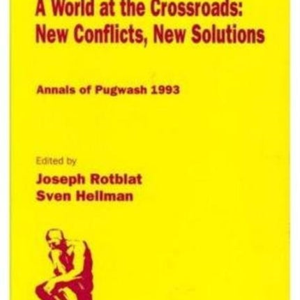 World At The Crossroads: New Conflicts, New Solutions, A: Annals Of Pugwash 1993