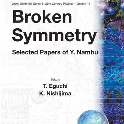 Broken Symmetry: Selected Papers Of Y Nambu