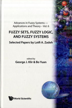 Fuzzy Sets, Fuzzy Logic, And Fuzzy Systems: