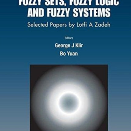 Fuzzy Sets, Fuzzy Logic, And Fuzzy Systems: