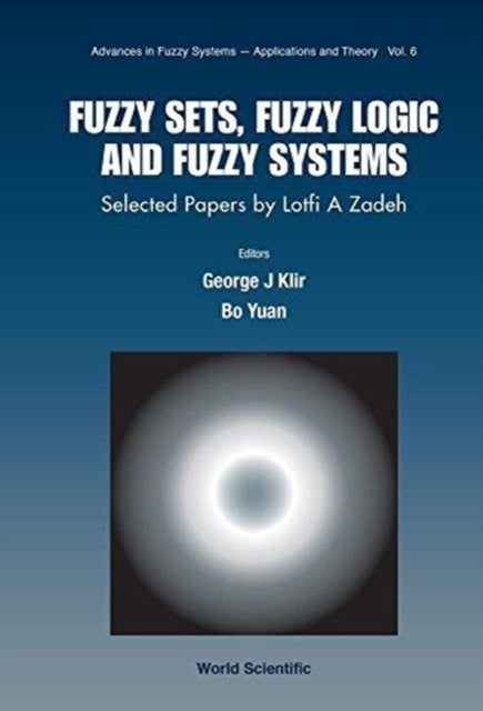 Fuzzy Sets, Fuzzy Logic, And Fuzzy Systems: