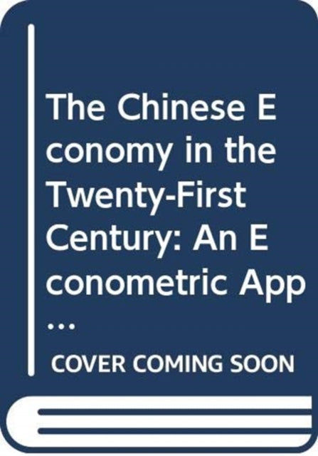 The Chinese Economy in the TwentyFirst Century  an Econometric Approach