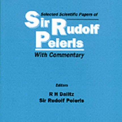 Selected Scientific Papers Of Sir Rudolf Peierls, With Commentary By The Author