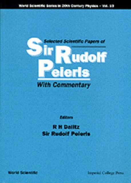 Selected Scientific Papers Of Sir Rudolf Peierls, With Commentary By The Author