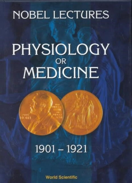 Nobel Lectures In Physiology Or Medicine 1901-1921