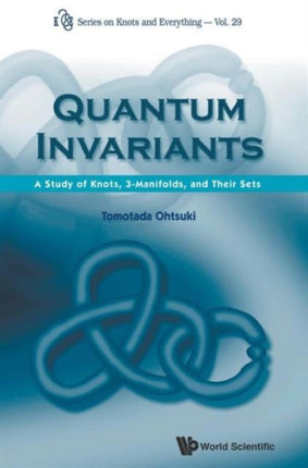 Quantum Invariants: A Study Of Knots,