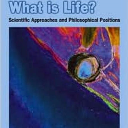 What Is Life? Scientific Approaches And Philosophical Positions