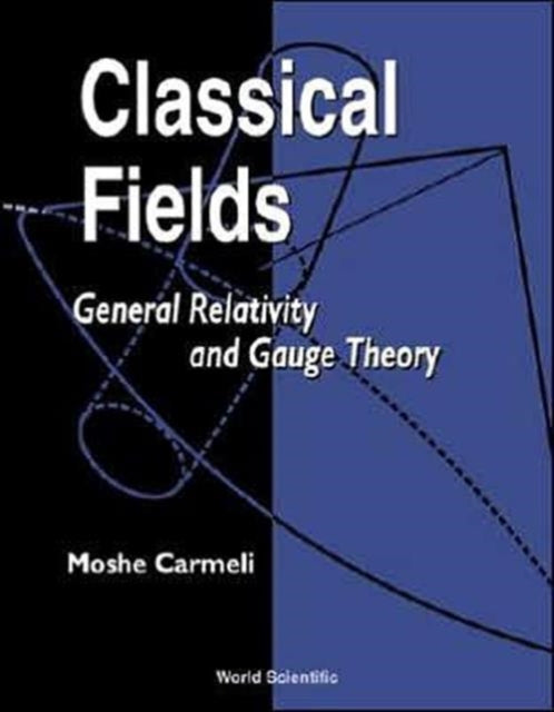 Classical Fields: General Relativity And Gauge