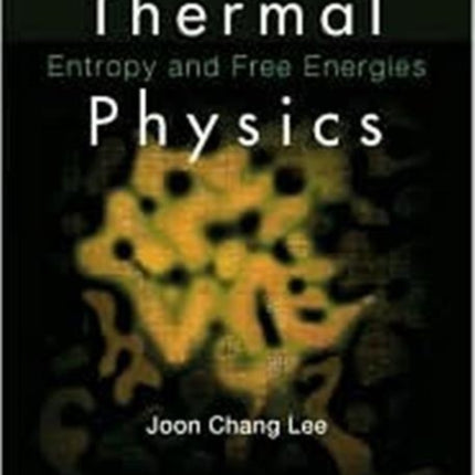 Thermal Physics: Entropy And Free Energies